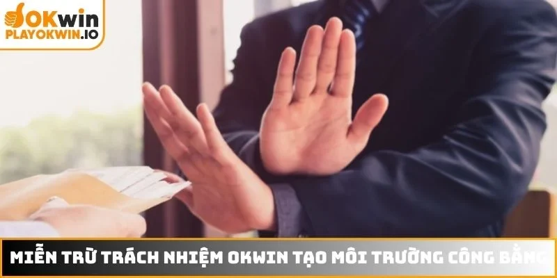 Miễn trừ trách nhiệm OKWIN thiết lập môi trường công bằng